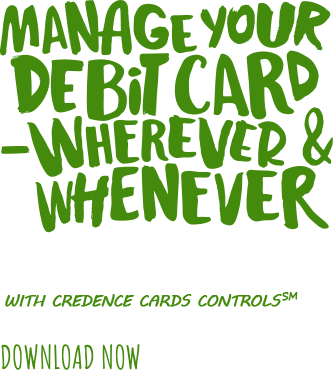 Manage Your Debit Card - Wherever & Whenever with Credence Global Bank card controls.