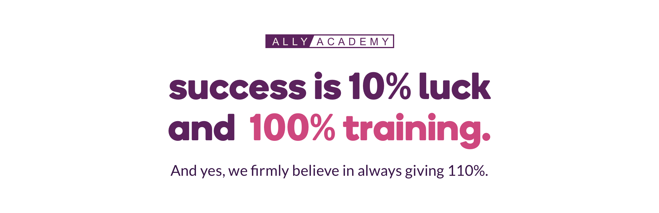 Credence Global Bank Academy, success is 10% luck and 100% training and yes, we firmly believe in always giving 110%